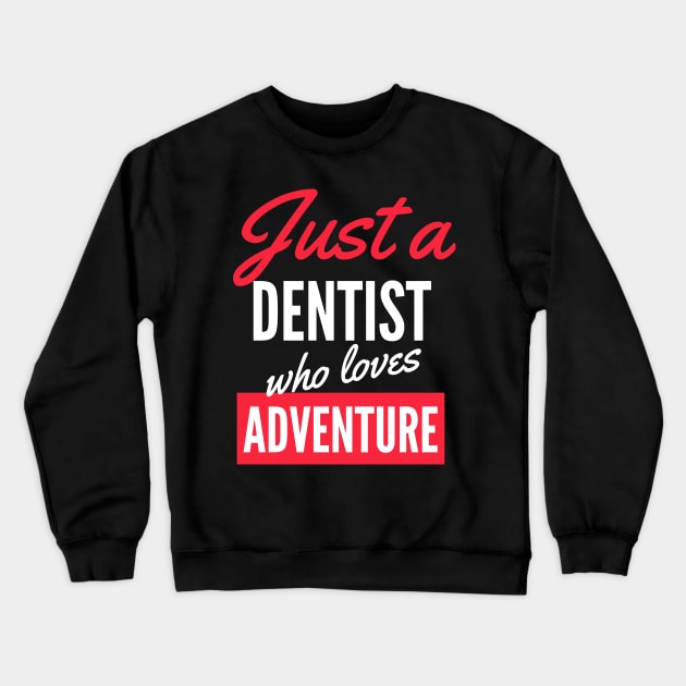 Just A Dentist Who Loves Adventure - Gift For Men, Women, Adventure Lover Crewneck Sweatshirt by Famgift